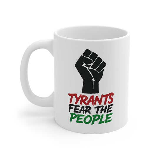 Empowerment Mug - "Tyrants Fear The People" - 11oz Coffee Cup